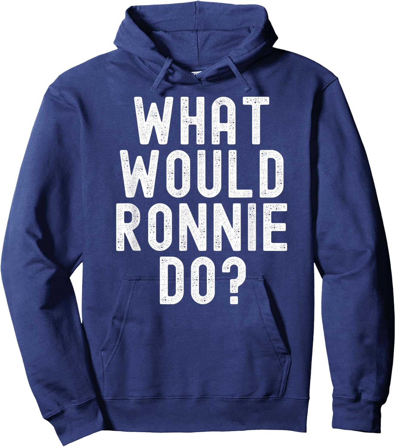 What Would Ronnie Do Funny Name Joke Motivational Phrase Hoodie - Hoodie | Navy