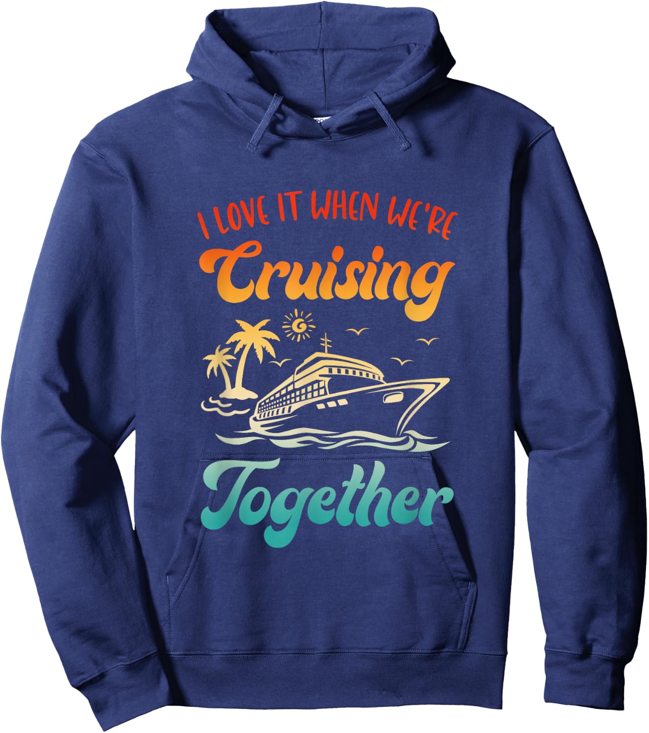 Cruise I Love It When We're Cruising Together Matching Hoodie - Hoodie | Navy