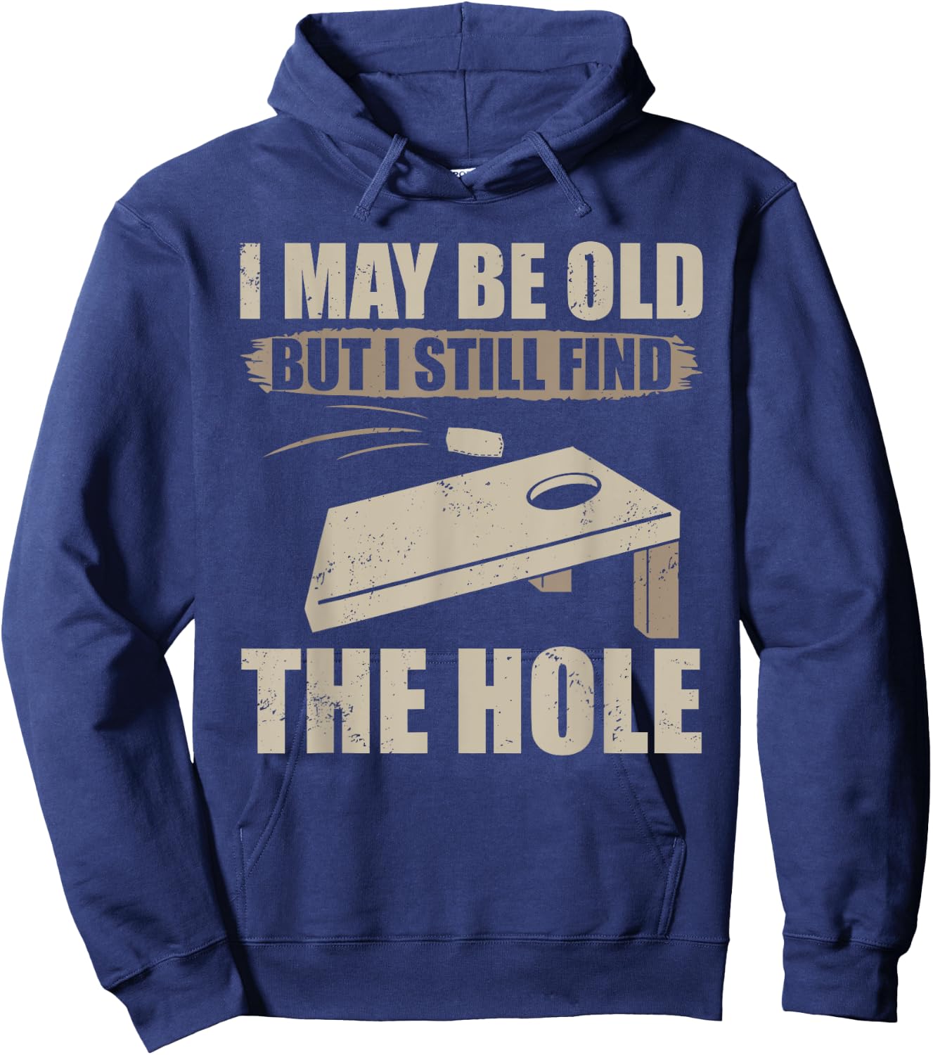 I May Be Old But I Still Find The Hole Cornhole Hoodie - Hoodie | Navy