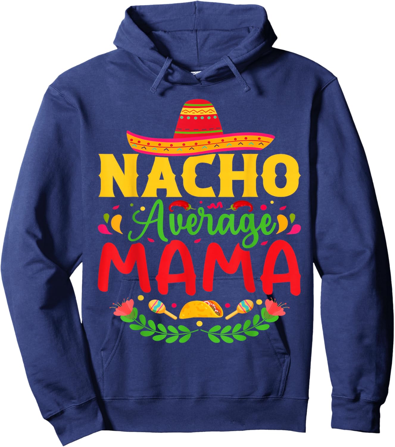 Nacho Average Mama - Funny Cinco De Mayo Nacho Lover Mother Hoodie - Hoodie | Navy