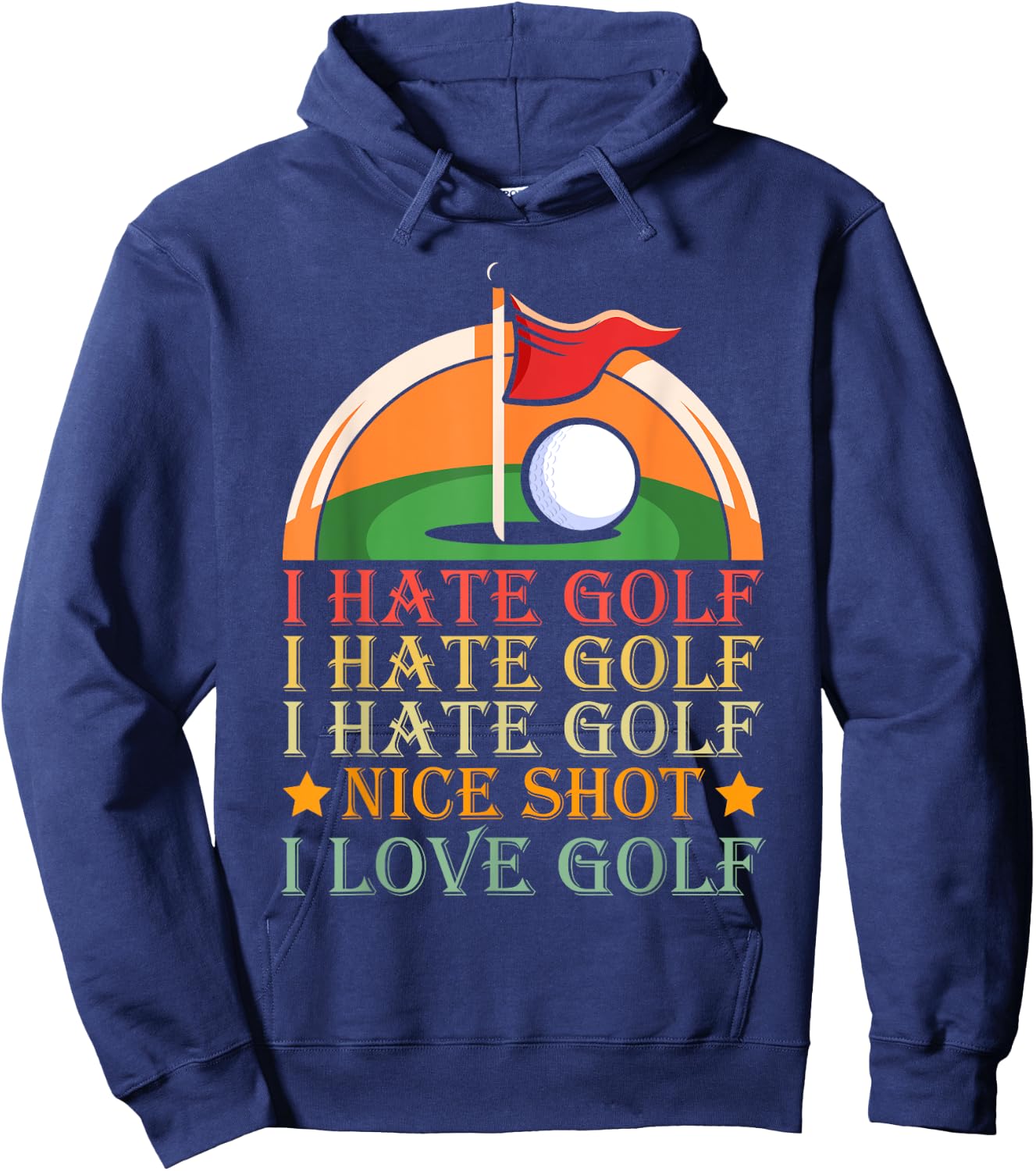 I Hate Golf I Hate Golf I Hate Golf Nice Shot I Love Golf Hoodie - Hoodie | Navy