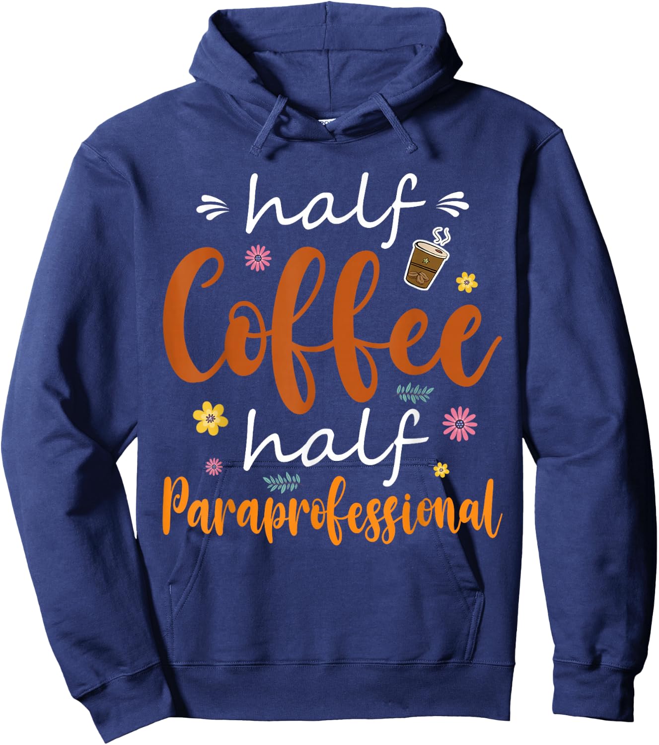 Half Coffee Half Paraprofessional Cute Tools Flowers Lover Hoodie - Hoodie | Navy