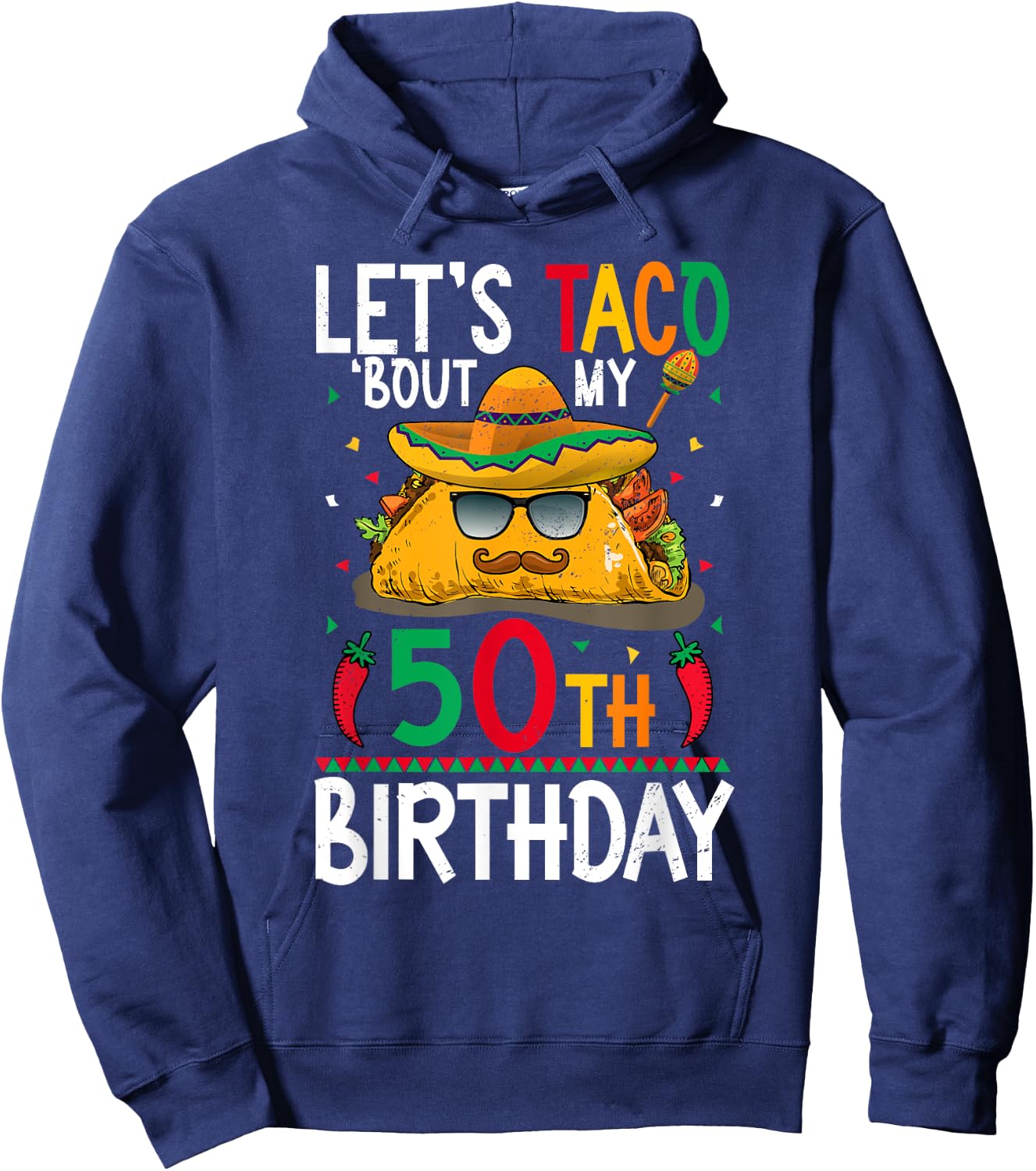Cinco De Mayo Fiesta Let's Taco 'Bout My 50th Birthday Hoodie - Hoodie | Navy