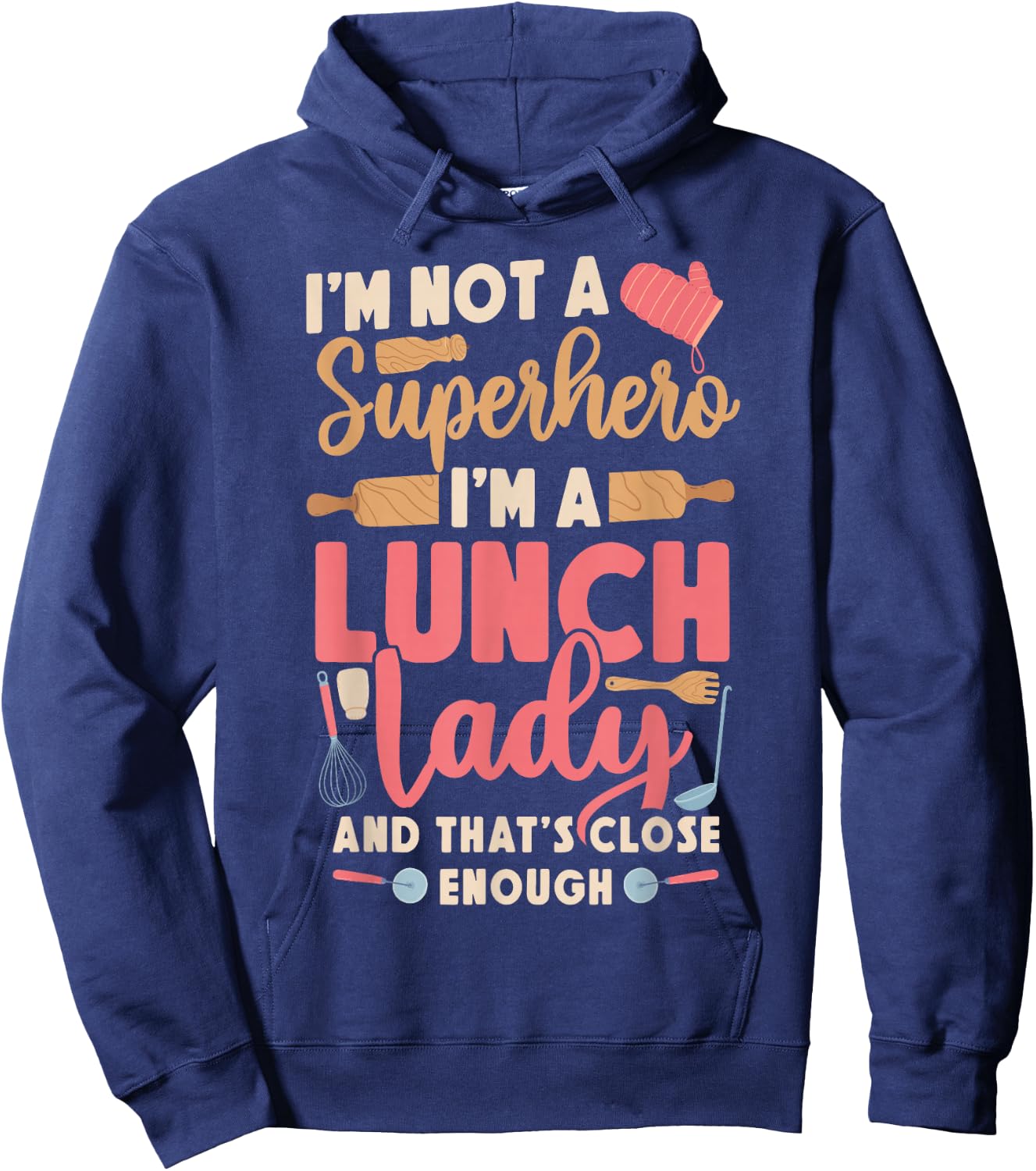 Lunch Lady I'm Not A Superhero I'm A Lunch Lady And That's Hoodie - Hoodie | Navy