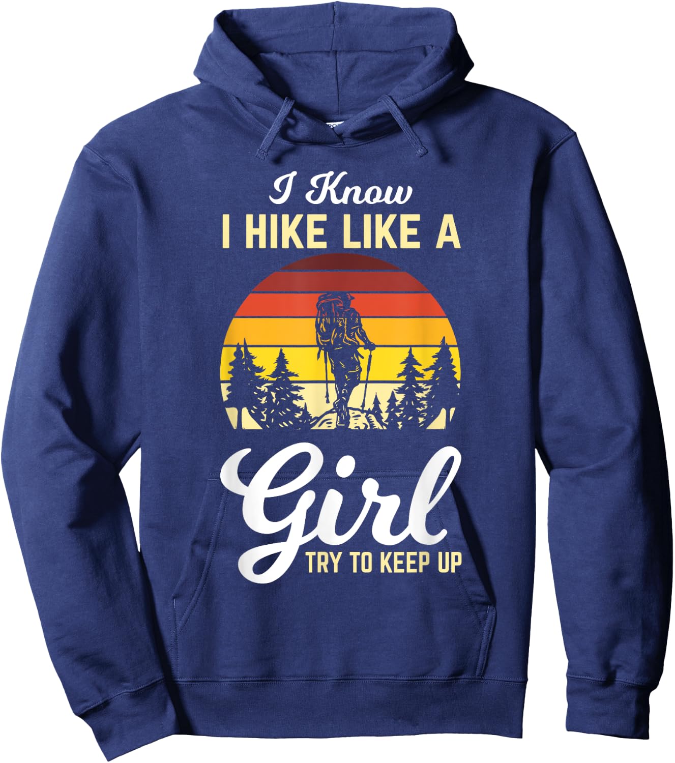 I Know I Hike Like A Girl Try To Keep Up Hiker Girl Gifts Hoodie - Hoodie | Navy
