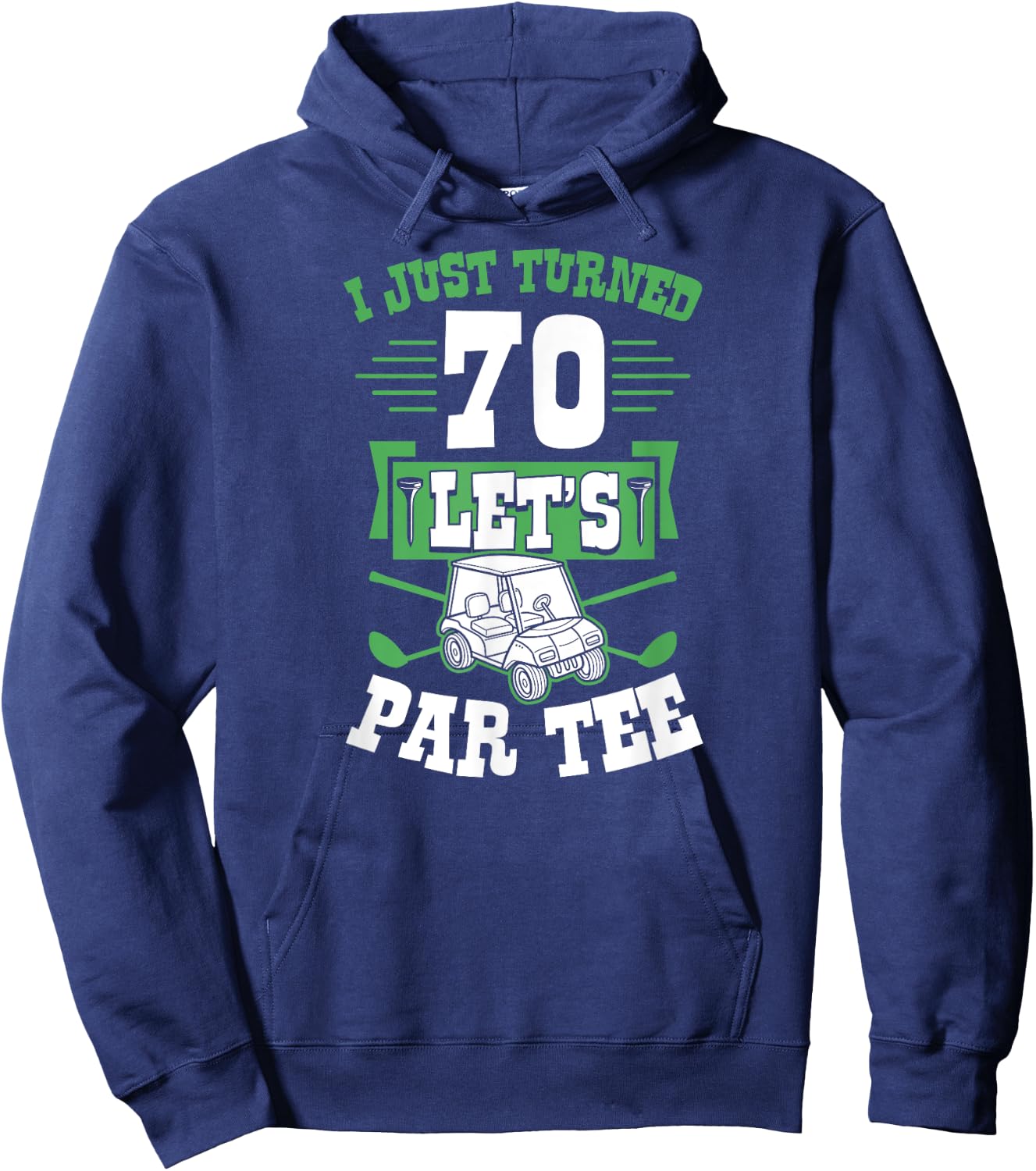 I Just Turned 70 Let's Par- Golf Cart 70th Birthday Party Hoodie - Hoodie | Navy