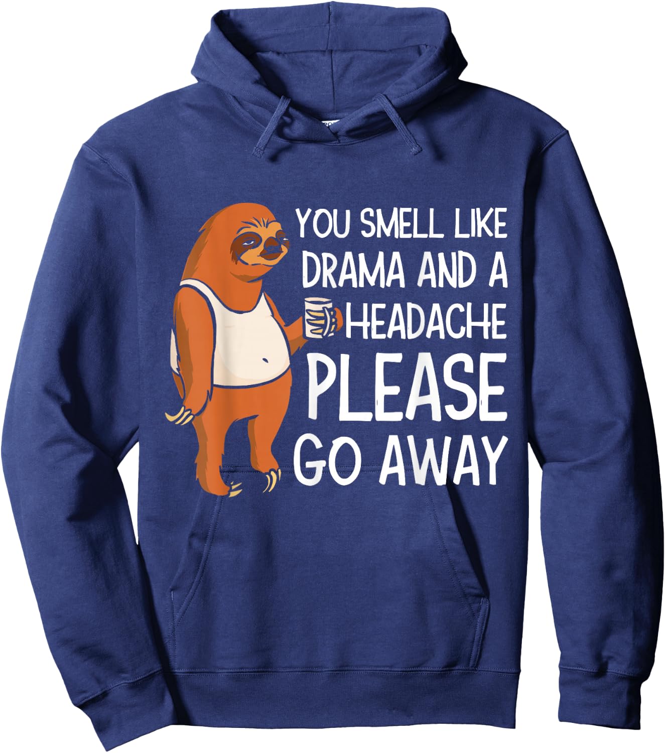 You Smell Like Drama And A Headache Please Go Away Hoodie - Hoodie | Navy