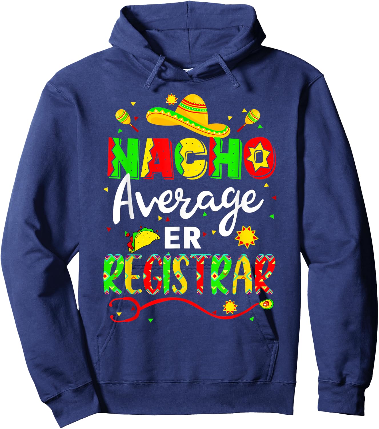 Nacho Average ER Registrar Cinco De Mayo Fiesta Mexican Hoodie - Hoodie | Navy