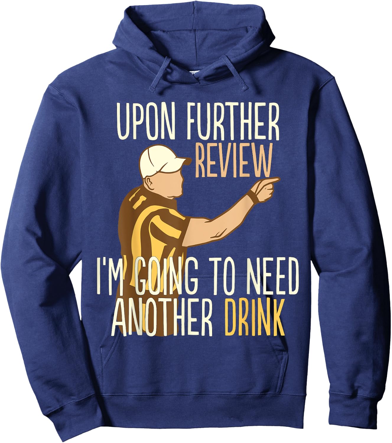 Upon Further Review I'm Going To Need Another Drink Football Hoodie - Hoodie | Navy