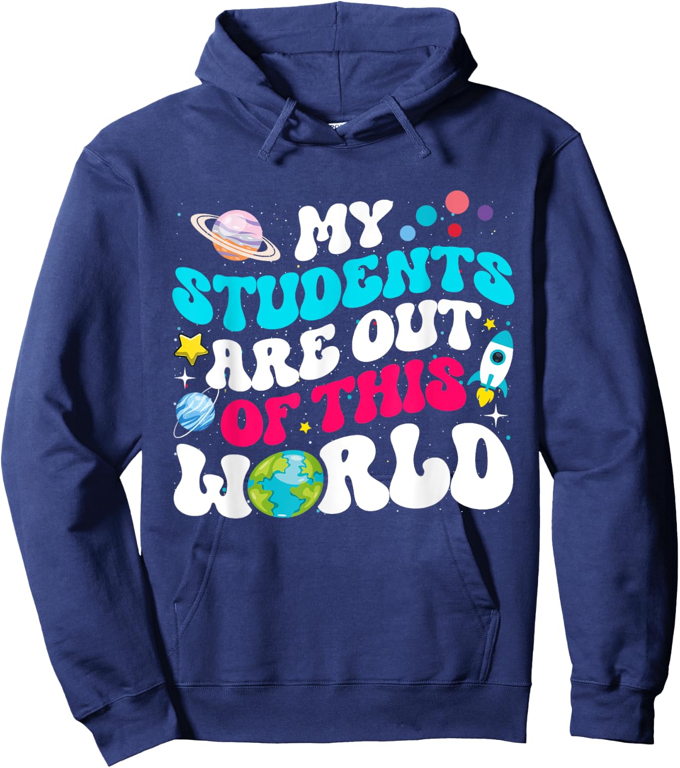 My Students Are Out Of This World Space Teacher Cute Groovy Hoodie - Hoodie | Navy