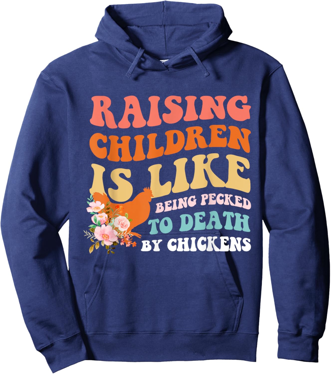 Raising Children Is Like Being Pecked Death By Chicken Hoodie - Hoodie | Navy