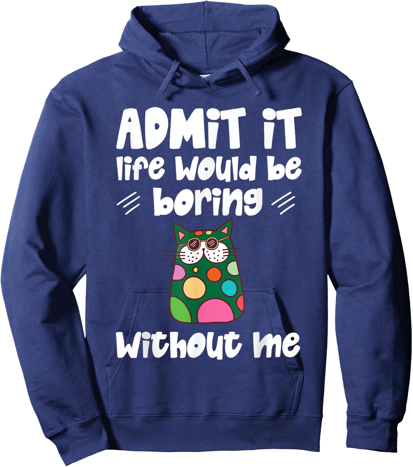 Cool Admit It Life Would Be Boring Without Me Cat Men Women Kids Hoodie - Hoodie | Navy
