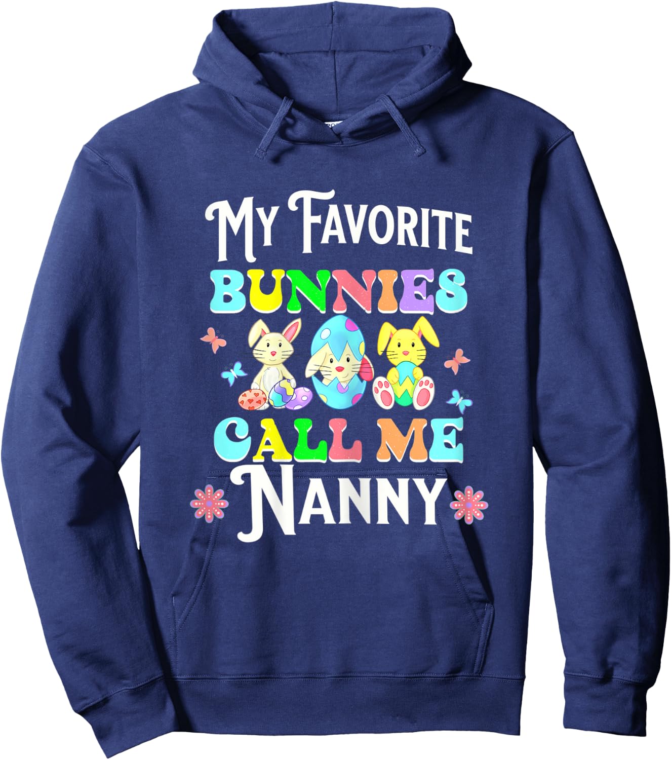 Cute Easter My Favorite Bunnies Call Me Nanny Eggs Flowers Hoodie - Hoodie | Navy