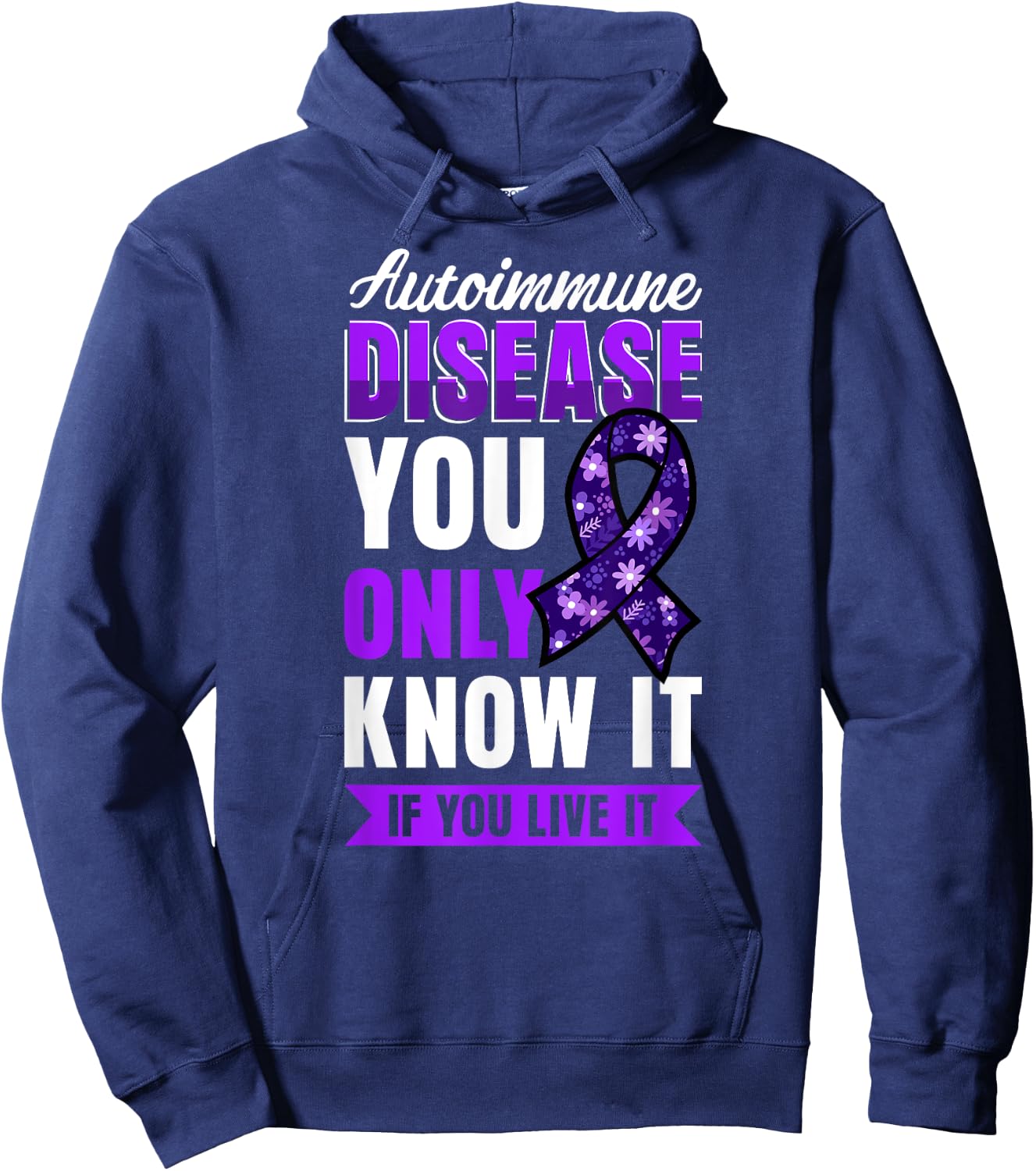 Autoimmune Disease Awareness You Only Know It If You Live It Hoodie - Hoodie | Navy