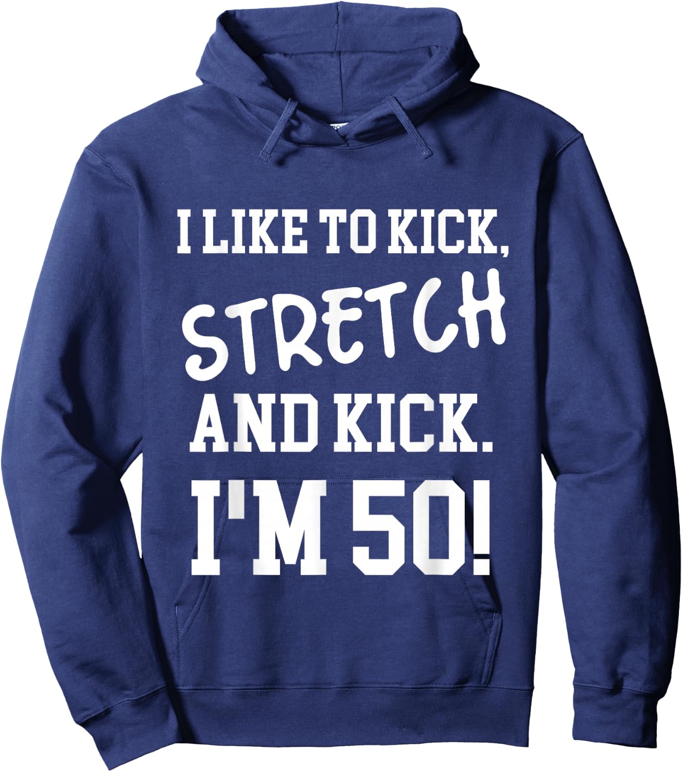 I Like To Kick Stretch and Kick I'm 50 Hoodie - Hoodie | Navy