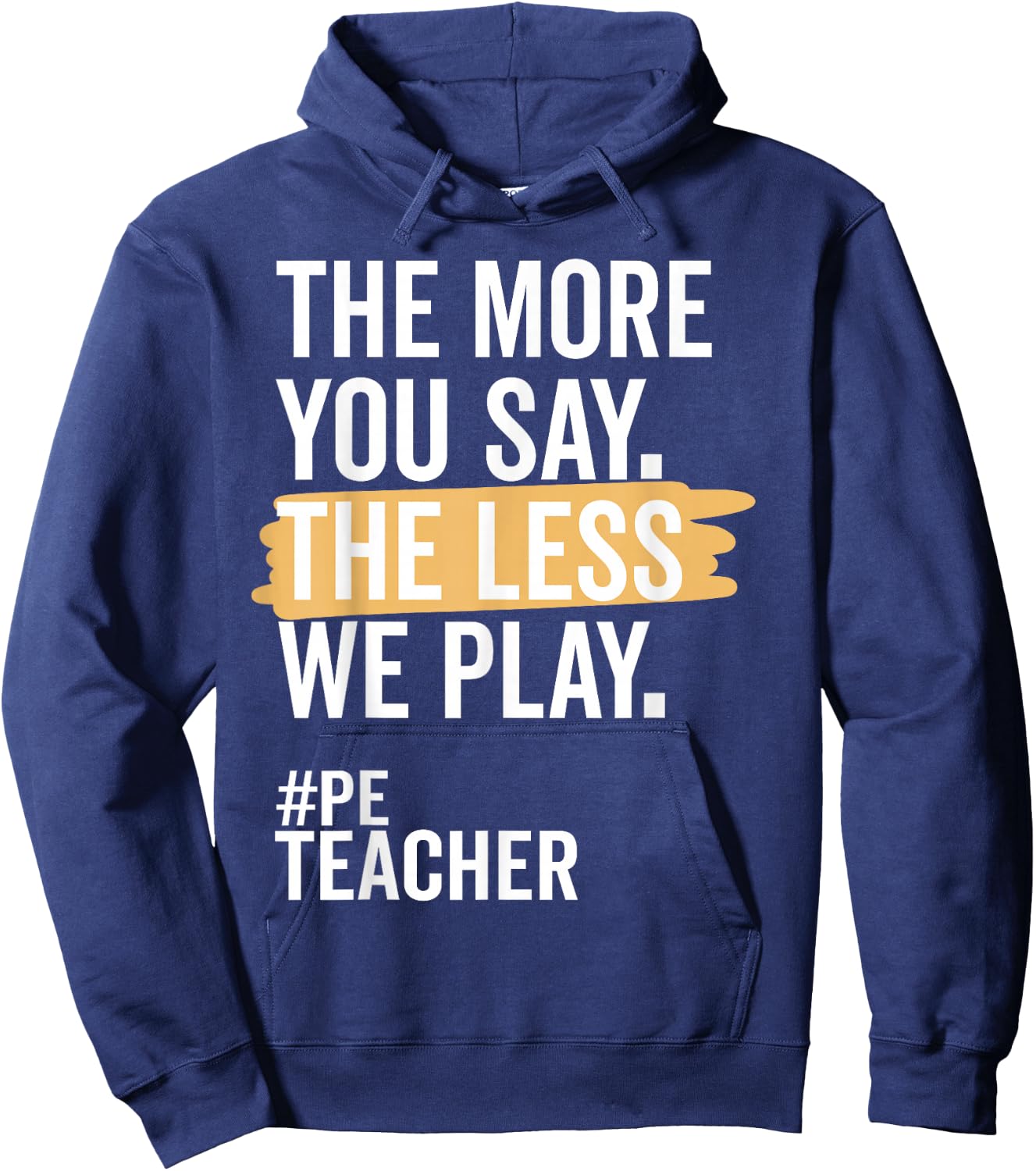 The More You Say The Less We Play Funny PE Teacher Hoodie - Hoodie | Navy