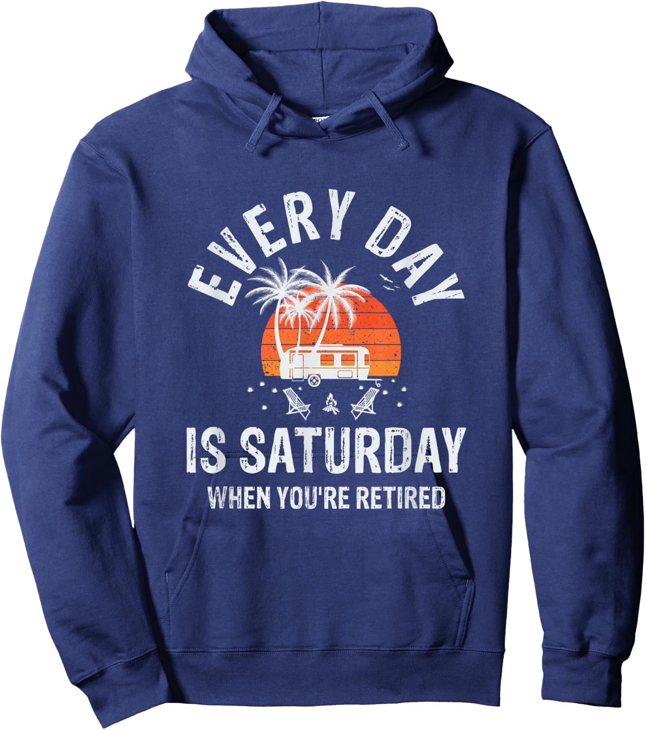 Every Day Is Saturday When You're Retired Sarcastic Novelty Hoodie - Hoodie | Navy
