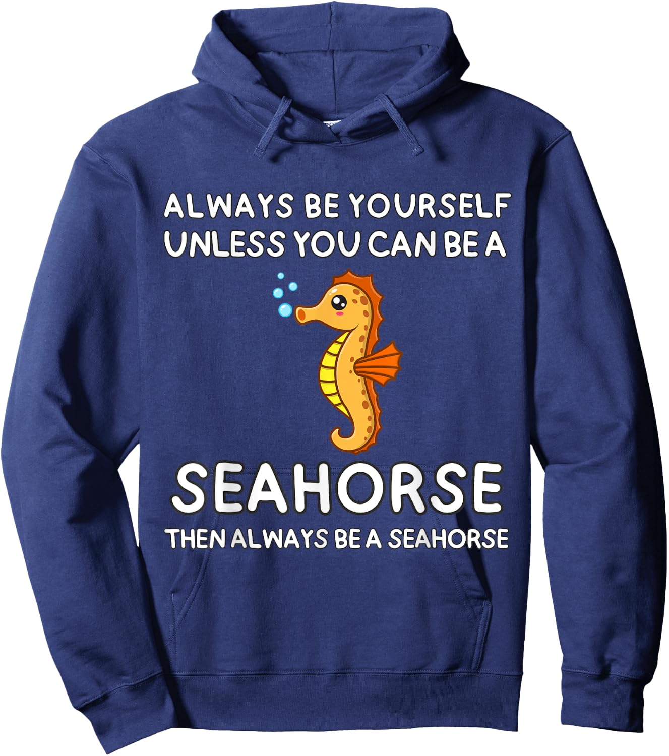 Always Be Yourself Unless You Can Be A Seahorse Cute Funny Hoodie - Hoodie | Navy