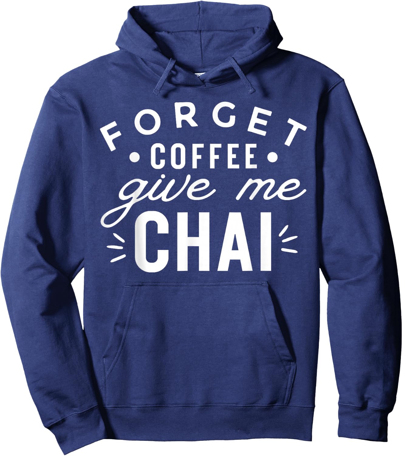 Forget Coffee Give Me Chai Tea Latte Funny Chai Lover Hoodie - Hoodie | Navy