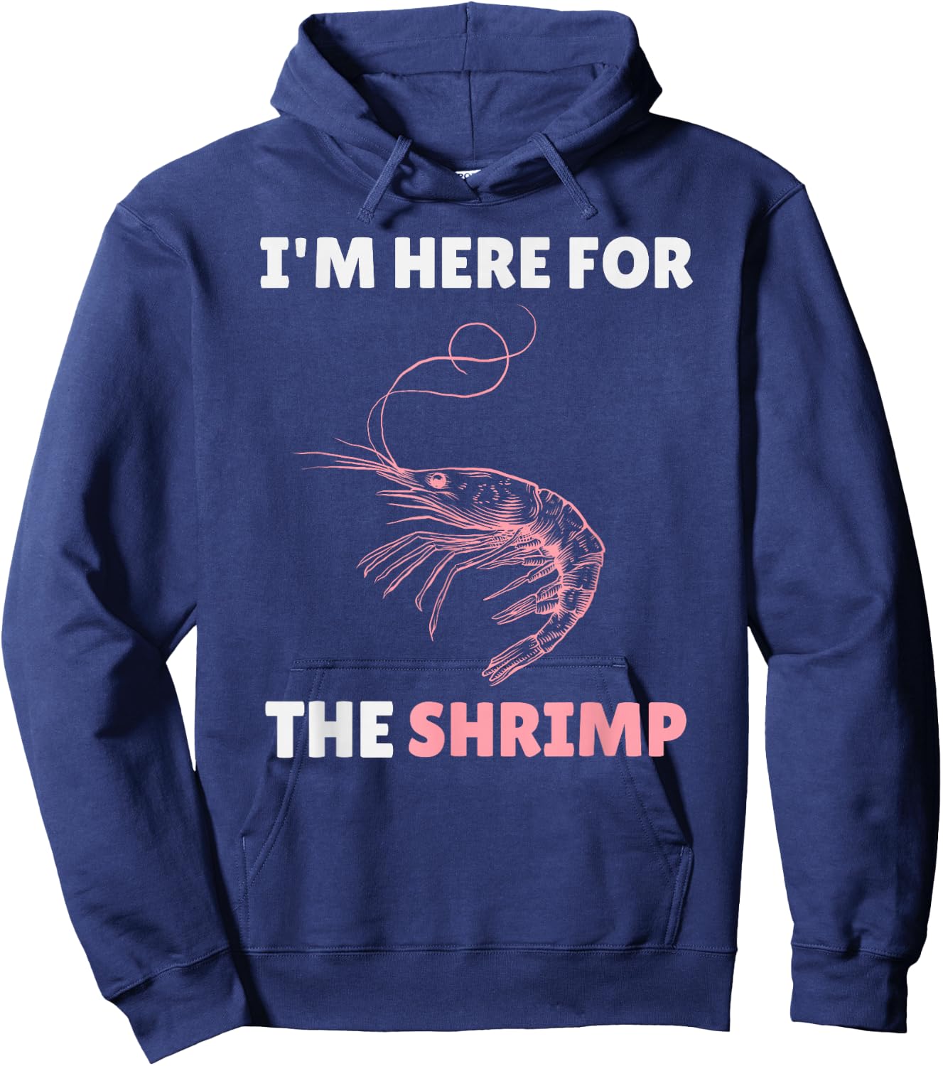 Im Here For The Shrimp Shirt – Funny Shrimp Lover Seafood Hoodie - Hoodie | Navy