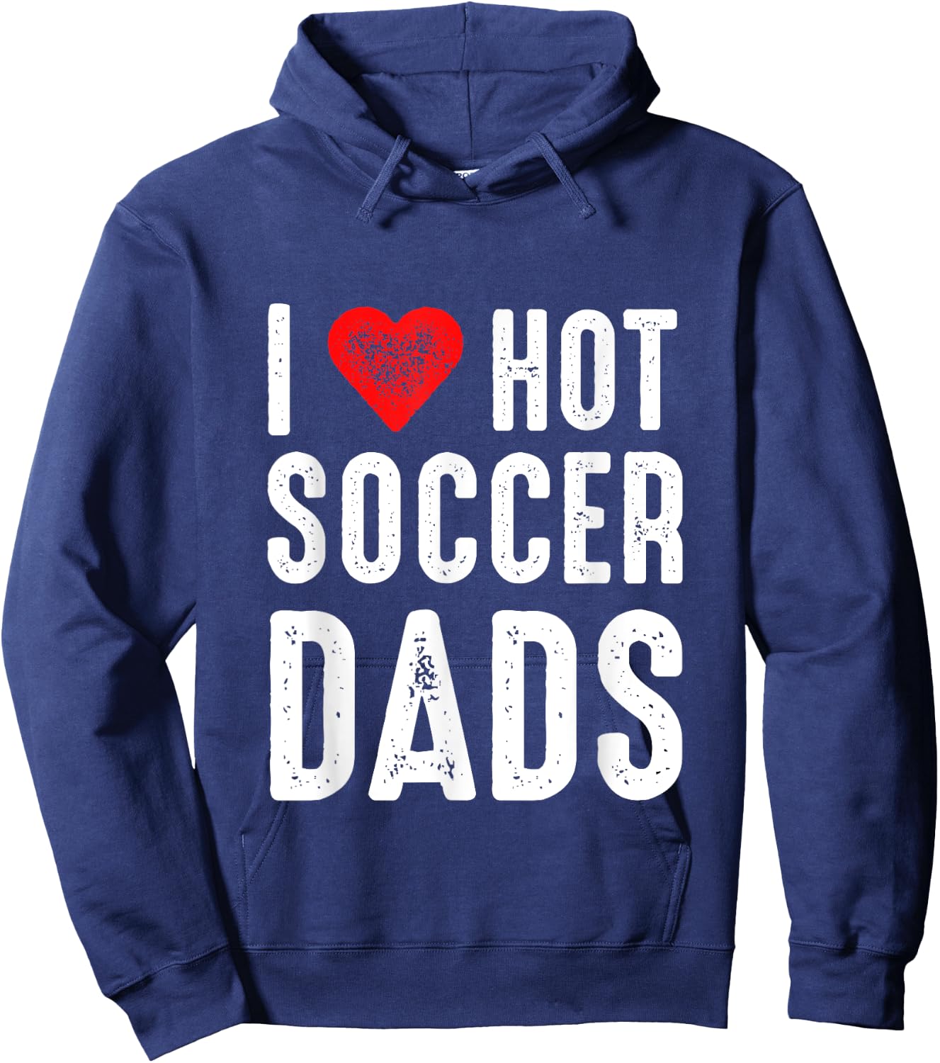 I Love Hot Soccer Dads Hoodie - Hoodie | Navy