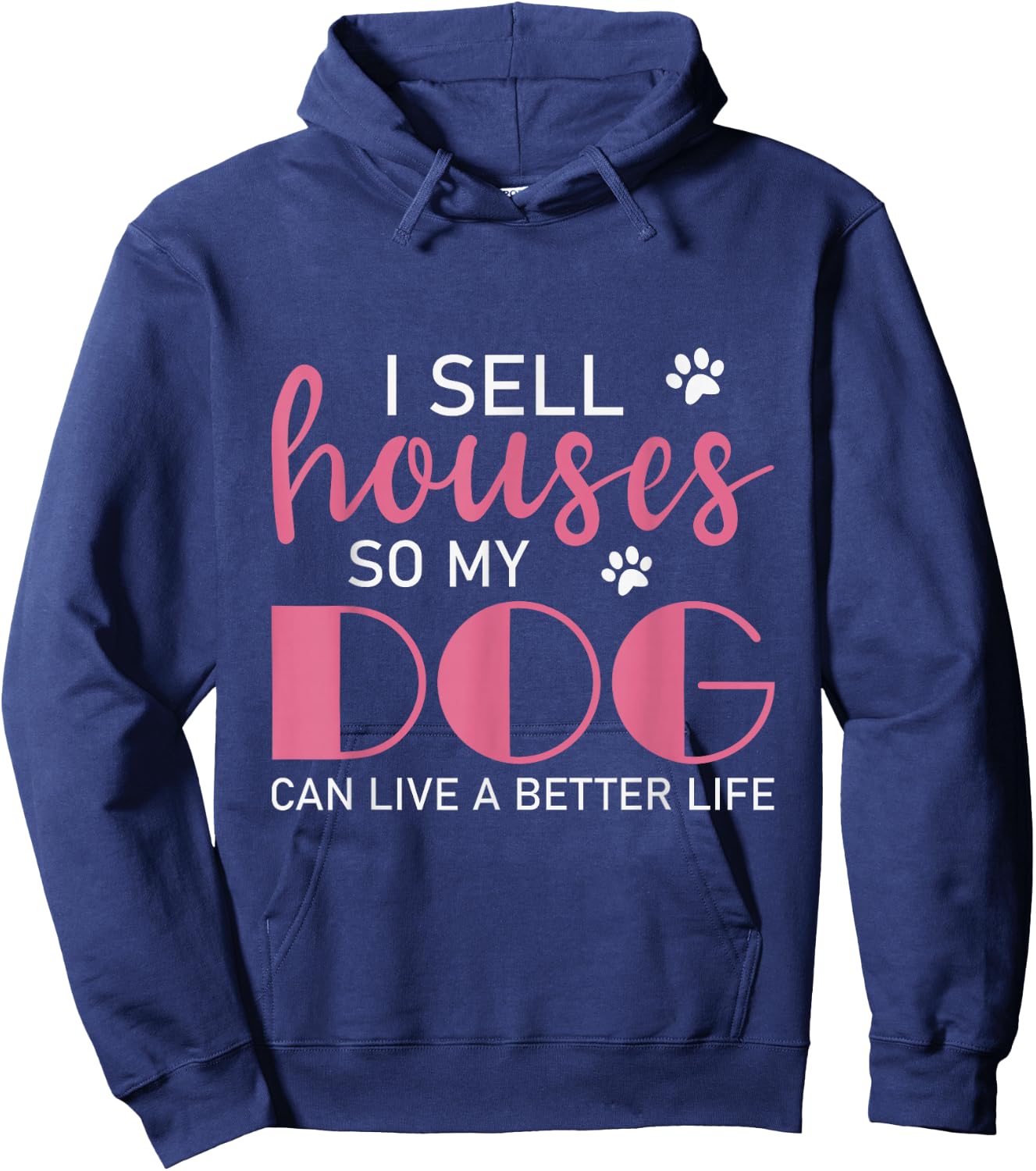 I Sell Houses So My Dog Can Live A Better Life, Realtor Hoodie - Hoodie | Navy
