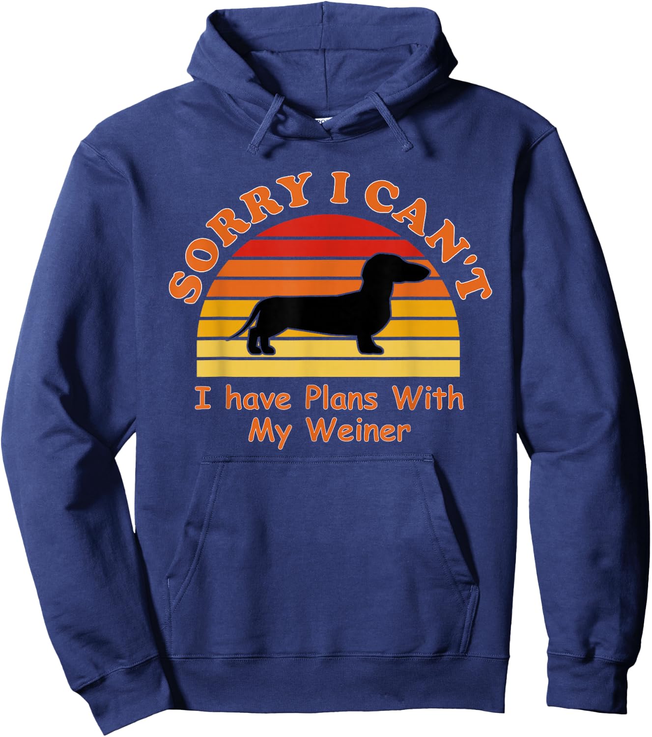 Sorry I Can't I Have Plans With My Weiner - Weiner Dog Hoodie - Hoodie | Navy