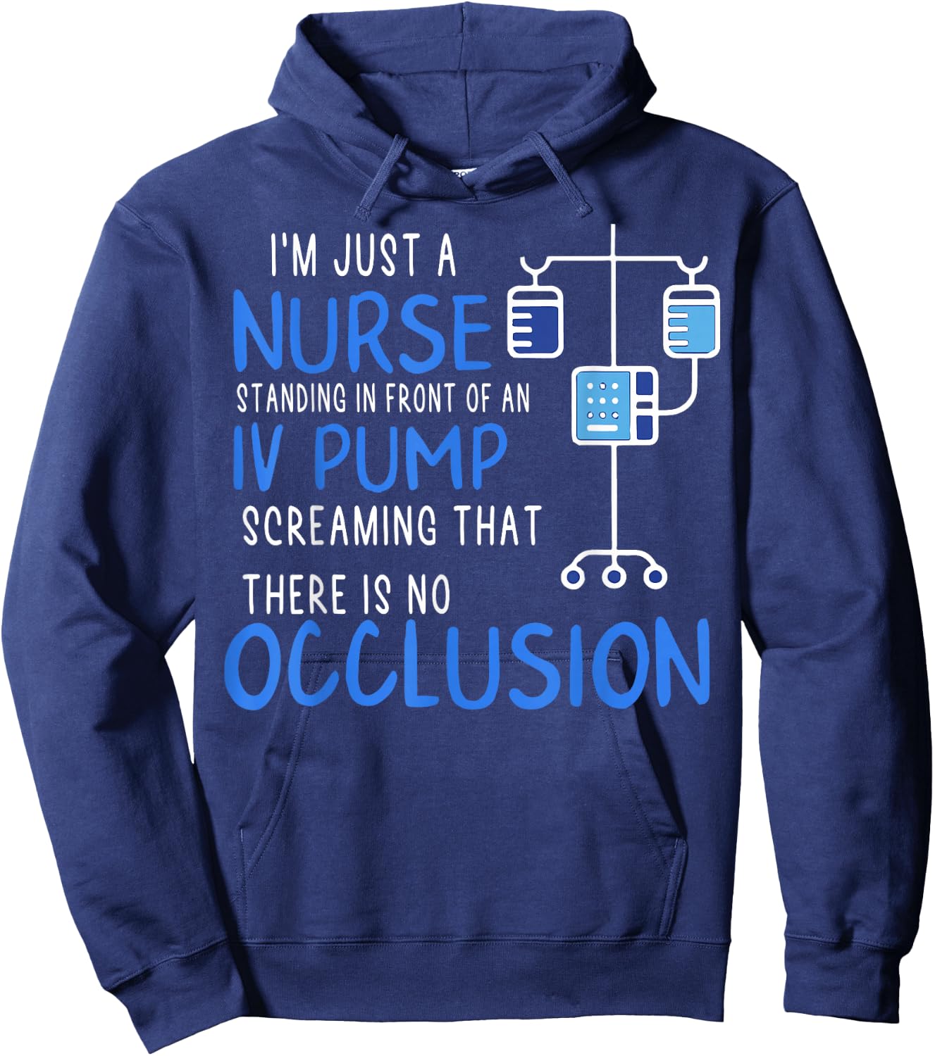 I'm Just A Nurse Standing In Front Of An Iv Pump Screaming Hoodie - Hoodie | Navy