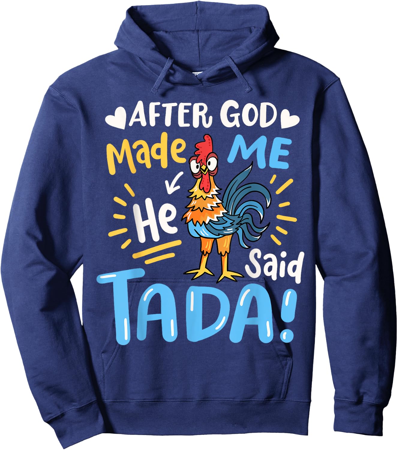 After God made Me He Said Ta Da Funny Chicken Hoodie - Hoodie | Navy