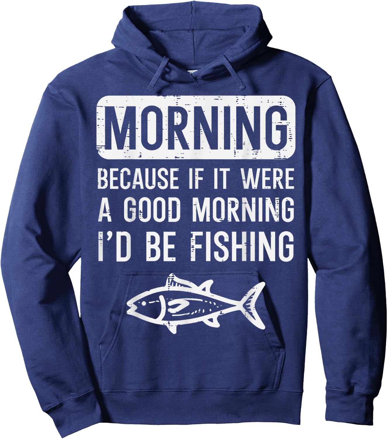 Morning Because If Good Id Be Fishing Funny Men Women Kids Hoodie - Hoodie | Navy