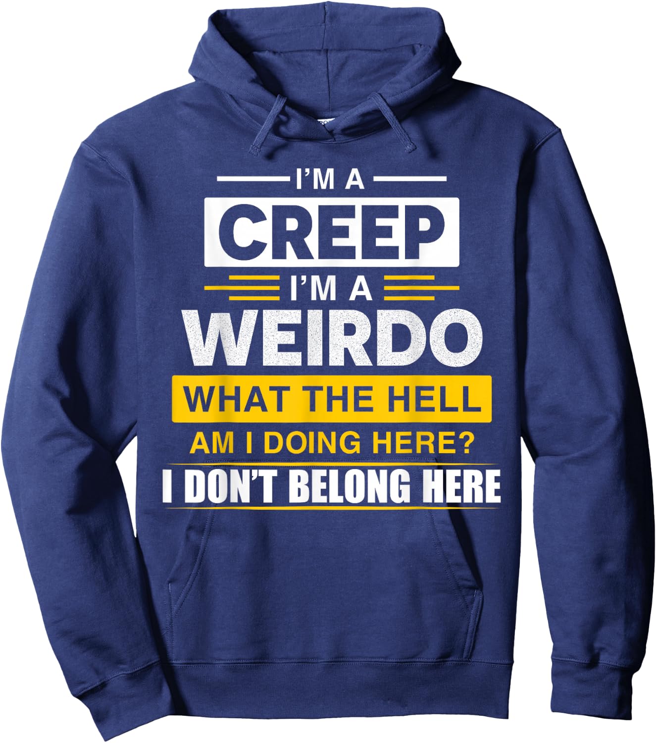 I'm A Creep I'm A Weirdo. What The Hell Am I Doing Design Hoodie - Hoodie | Navy