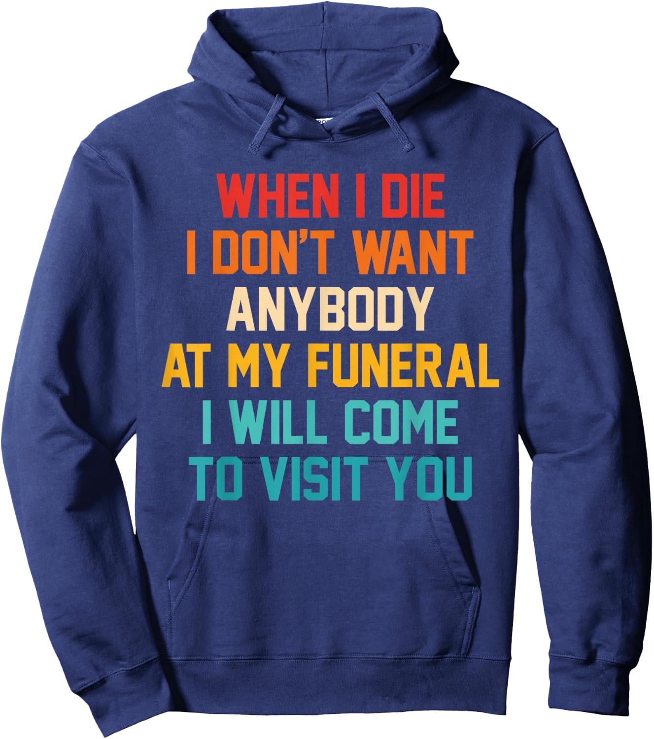 When I Die I Don't Want Anybody At My Funeral I Will Come Hoodie - Hoodie | Navy