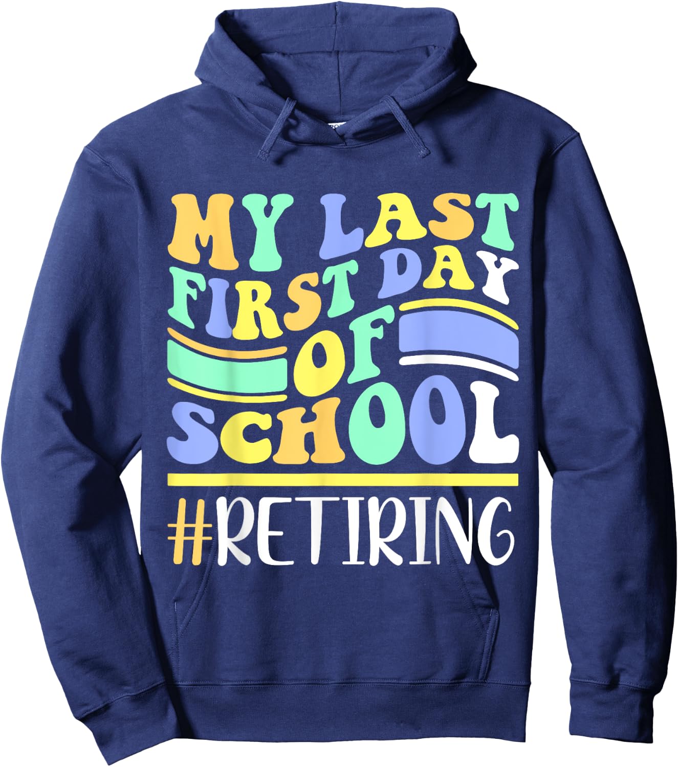 My Last First Day Of School Retiring Teacher Retirement Hoodie - Hoodie | Navy