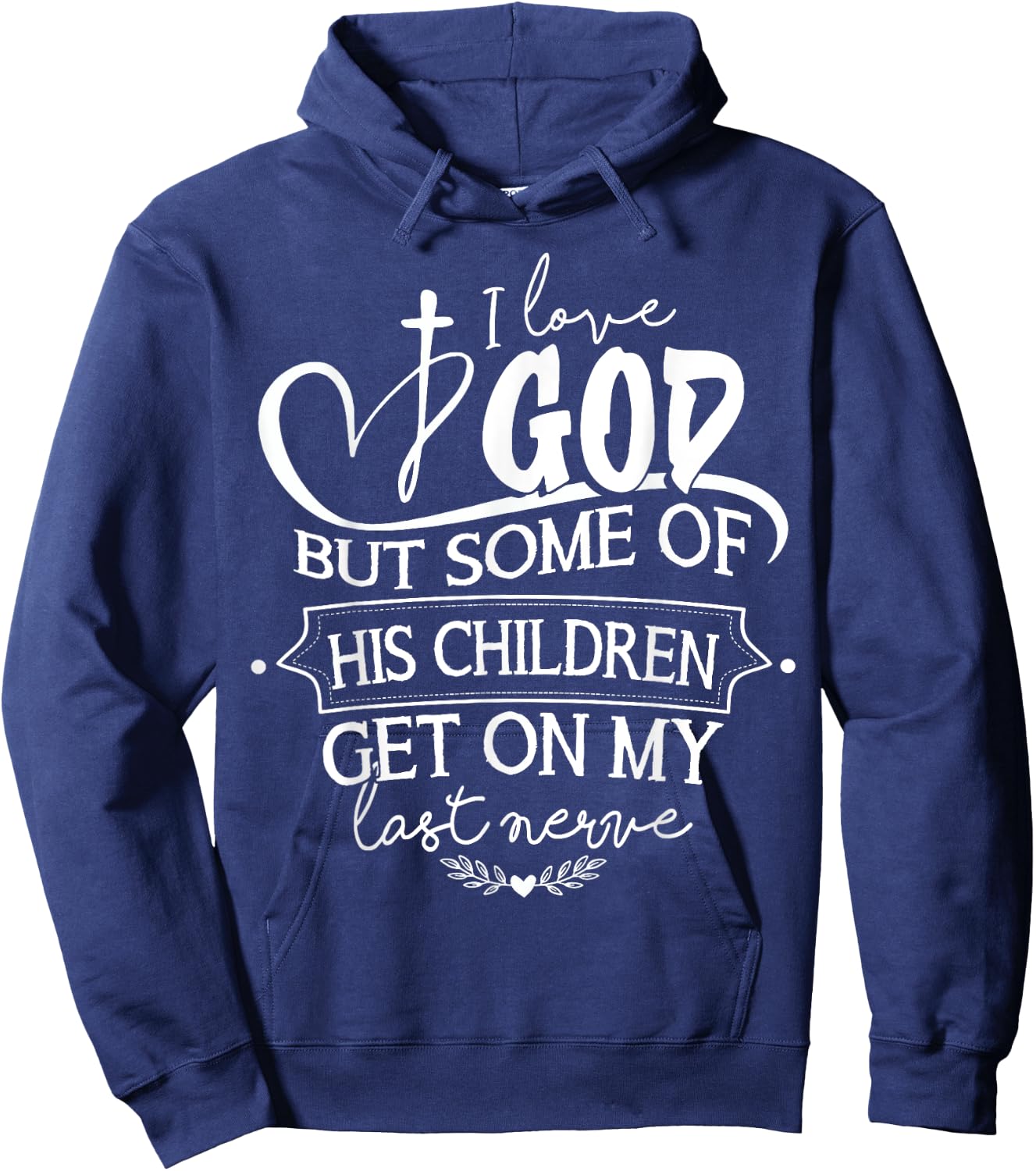 I Love God But Some Of His Children Get On My Last Nerve Hoodie - Hoodie | Navy