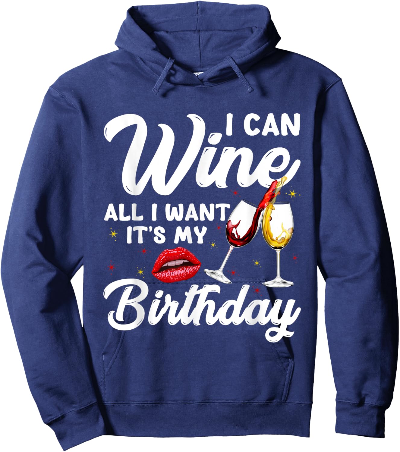 Funny I Can Wine All I Want It's My Birthday Drinking Party Hoodie - Hoodie | Navy