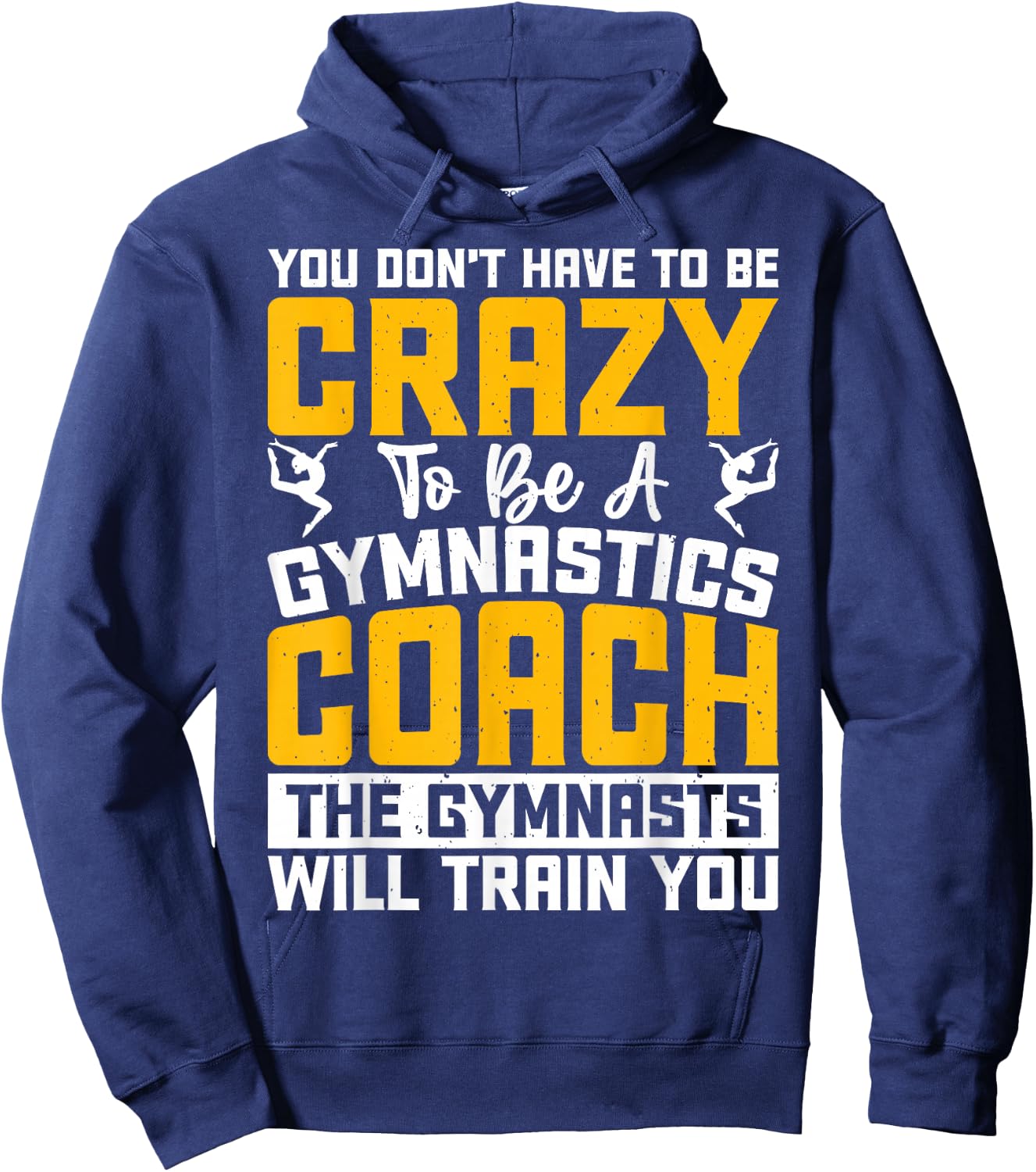 You Don't Have To Be Crazy To Be A Gymnastics Coach Hoodie - Hoodie | Navy