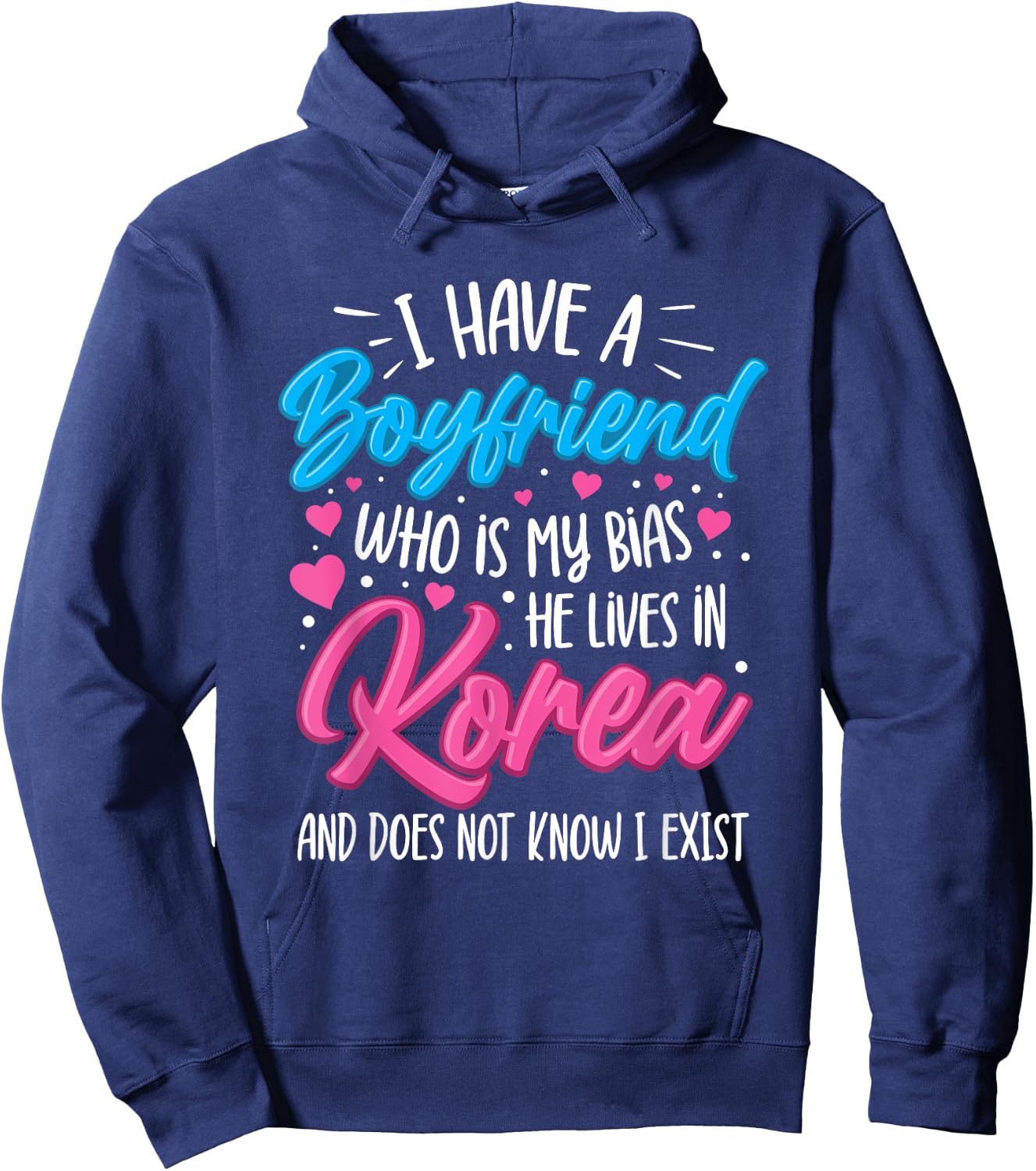 I Have A Boyfriend Who Is My Bias Kpop Lover Kdrama Korean Hoodie - Hoodie | Navy