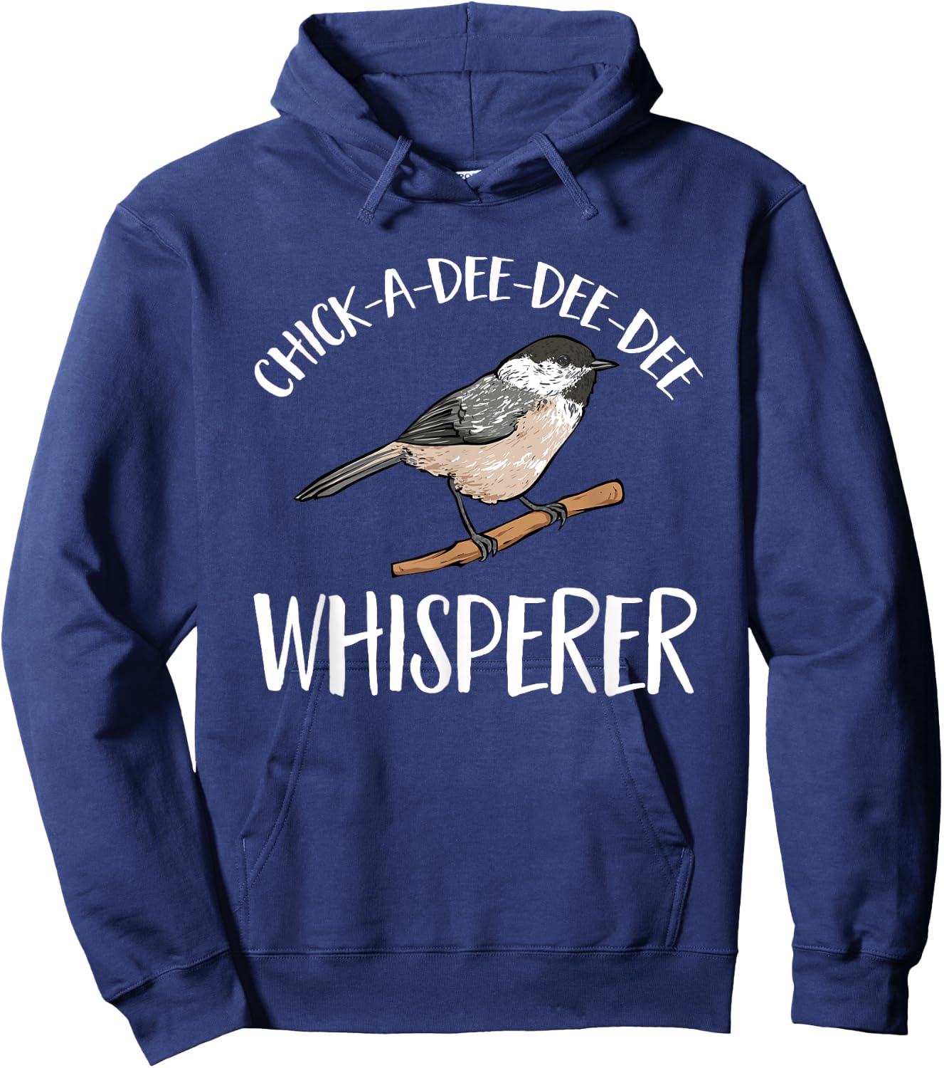 Chickadee Bird Birding Chick-A-Dee-Dee-Dee Whisperer Hoodie - Hoodie | Navy