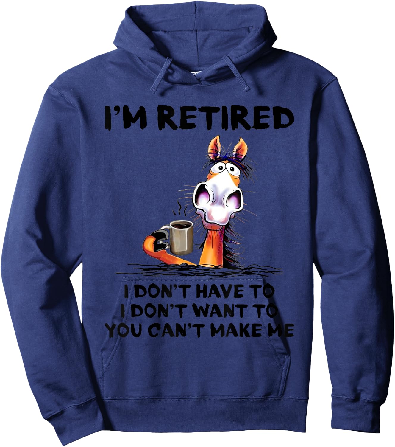 I'm Retired I Don't Have To I Don't Want To Horse Hoodie - Hoodie | Navy