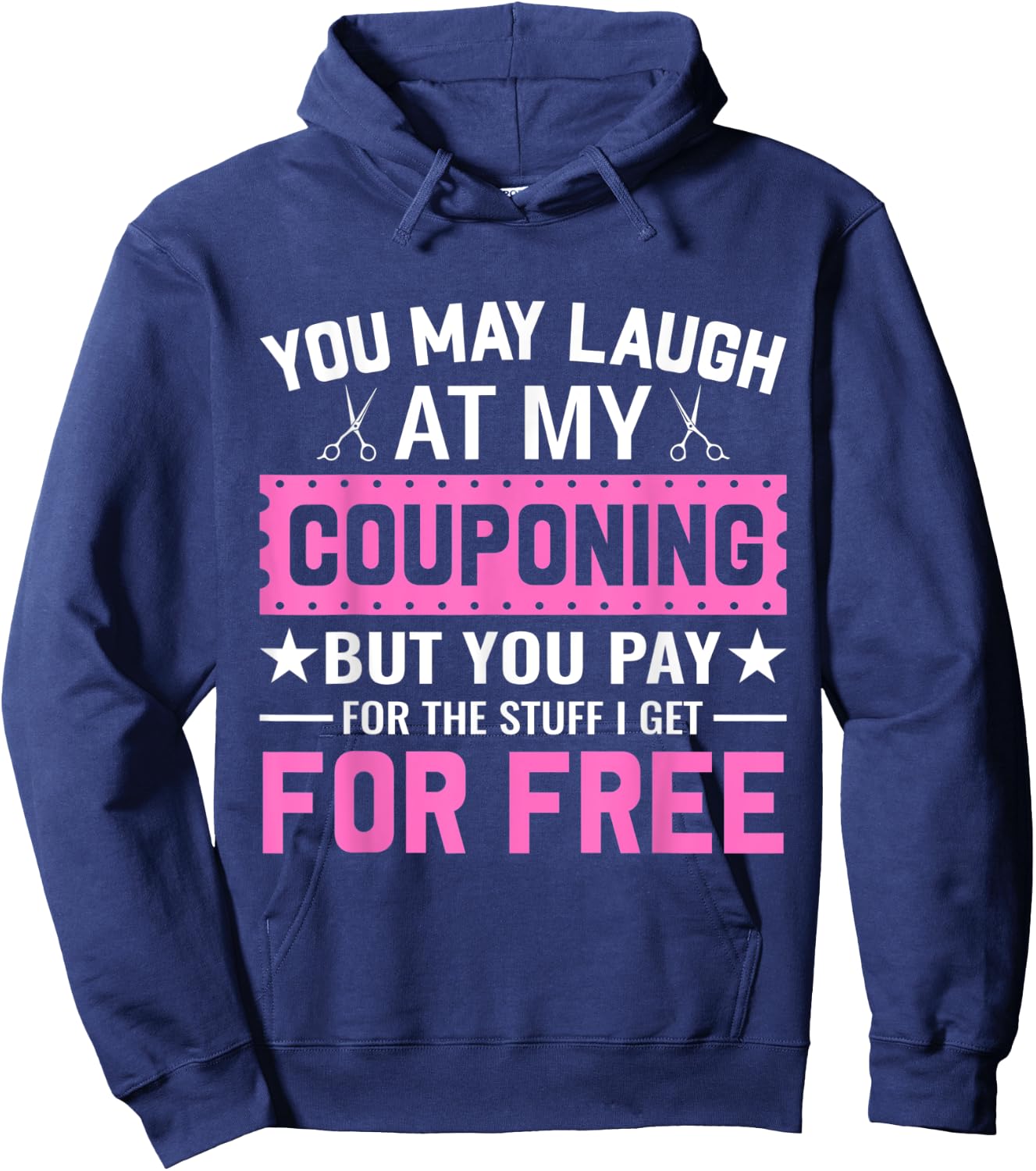 Couponing Save - You Laugh At My Couponing But You Pay Hoodie - Hoodie | Navy