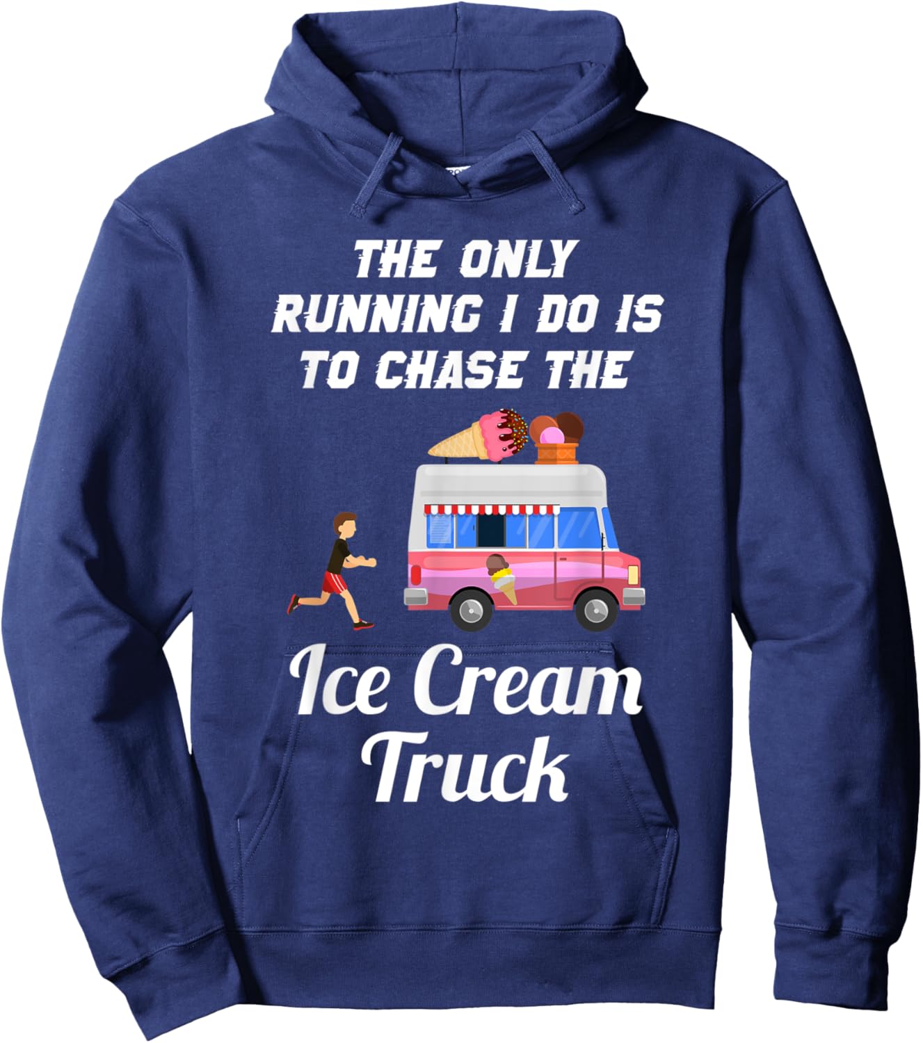 The Only Running I Do Is To Chase The Ice Cream Truck Hoodie - Hoodie | Navy