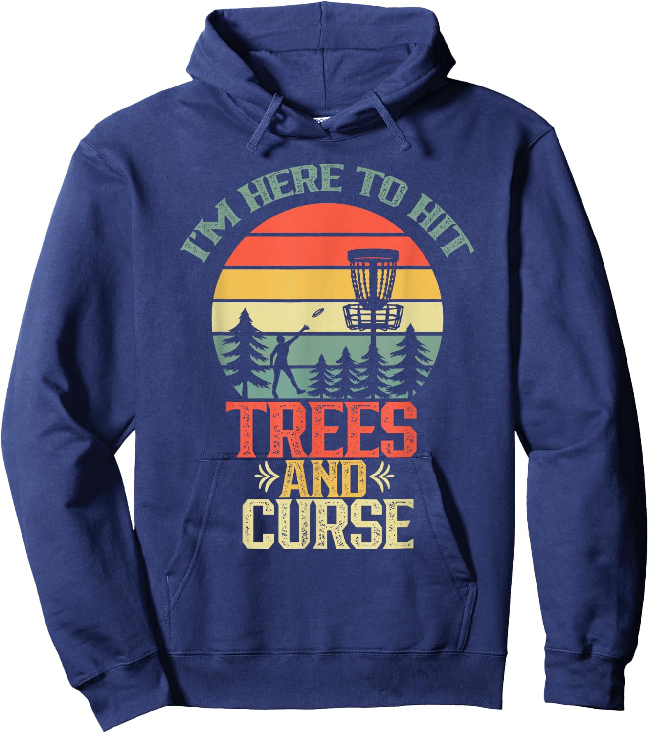 I'm Here To Hit Trees And Curse Discs Golfing Disc Golf Hoodie - Hoodie | Navy