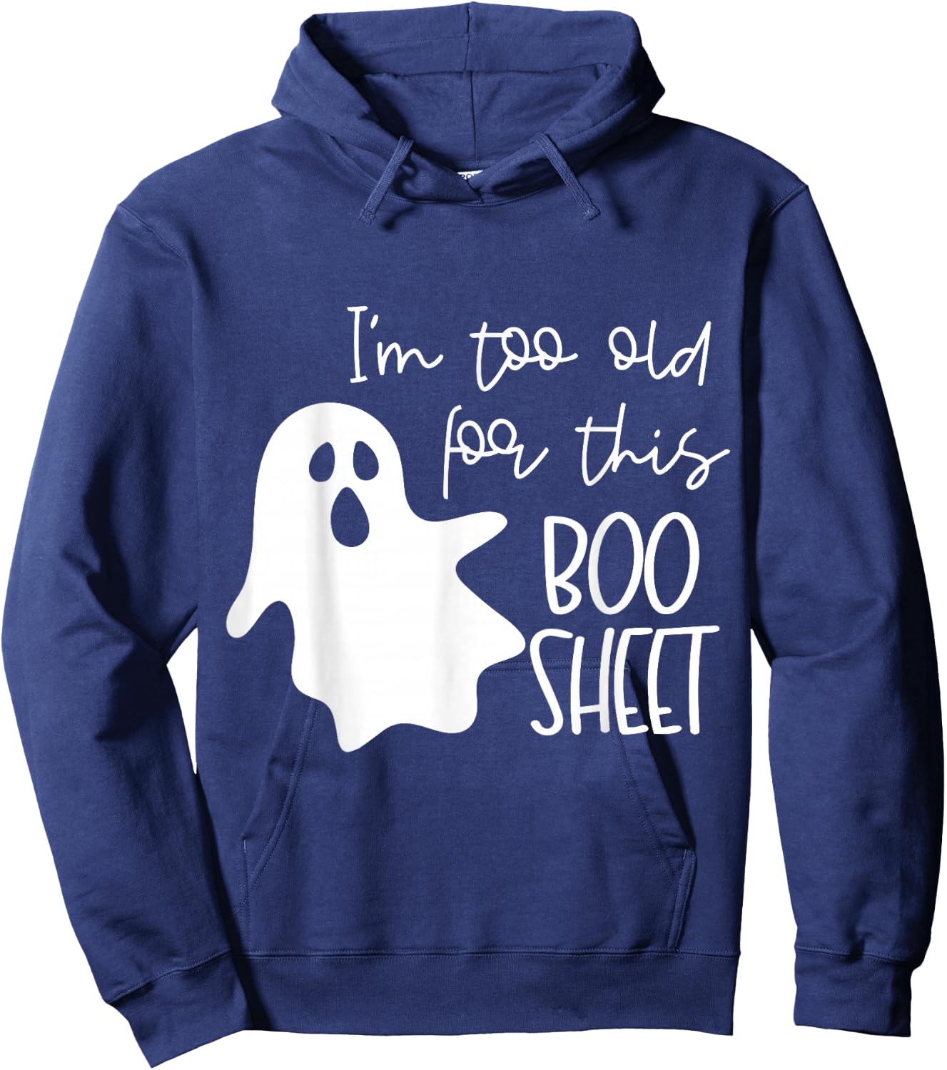 I'm Too Old for This Boo Sheet Funny Halloween Ghost Hoodie - Hoodie | Navy