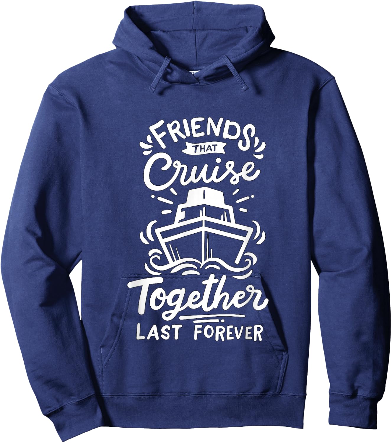 Friends that Cruise together last forever Cruise Ship Hoodie - Hoodie | Navy