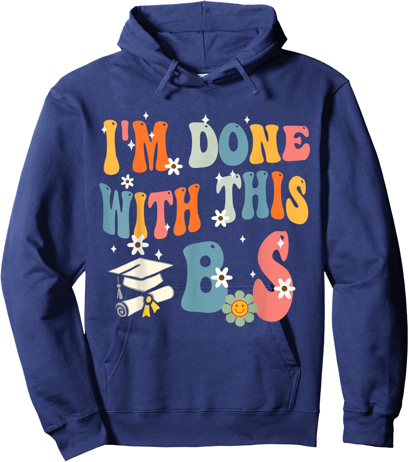 I'm Done With This B.S - College Graduation Hoodie - Hoodie | Navy