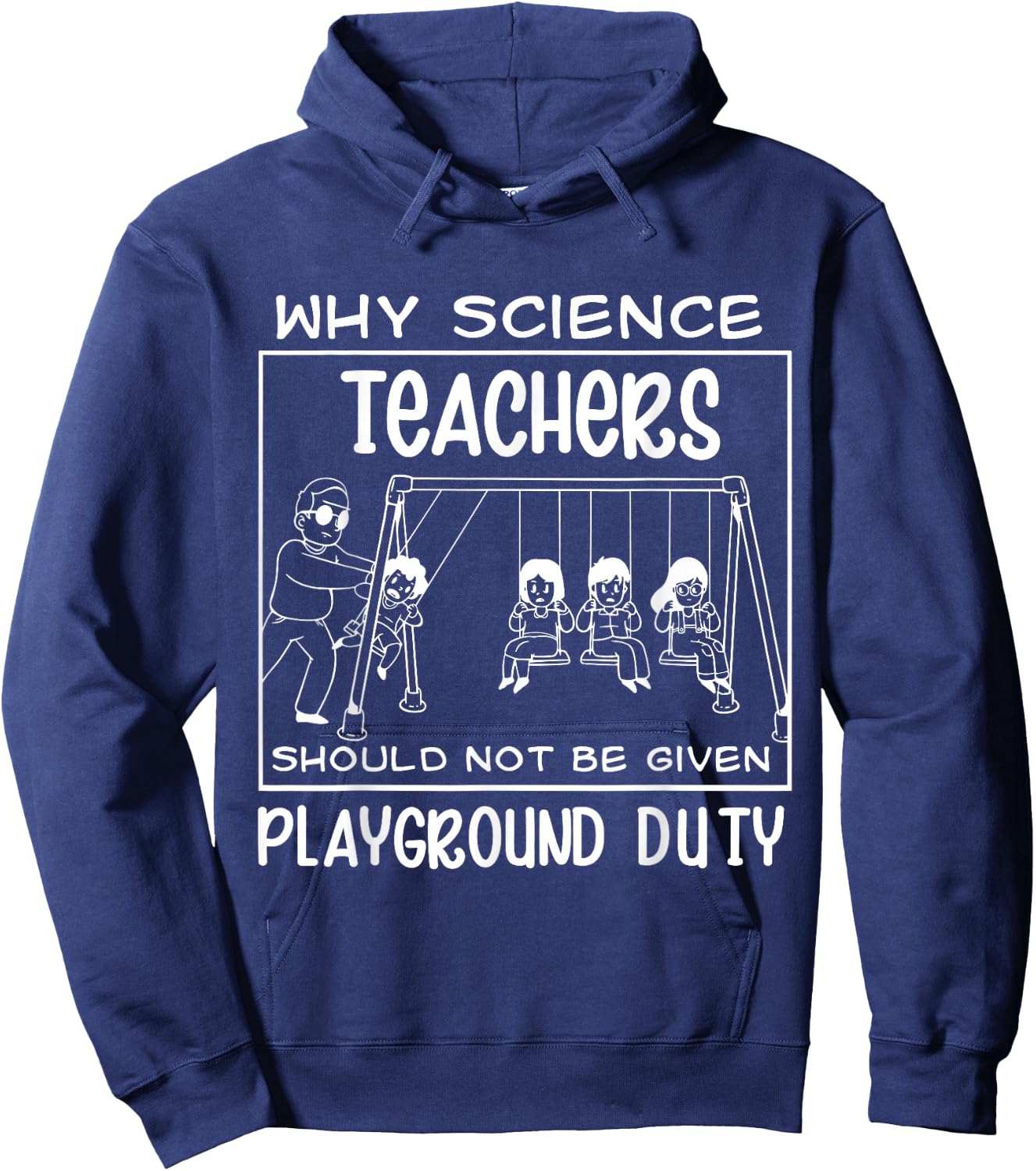 Why Science Teachers Should Not Be Given Playground Duty Hoodie - Hoodie | Navy