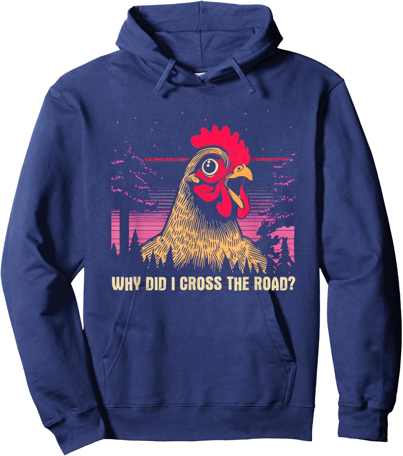 Why Did I Cross The Road Chicken - Funny Chicken Farm Humor Hoodie - Hoodie | Navy
