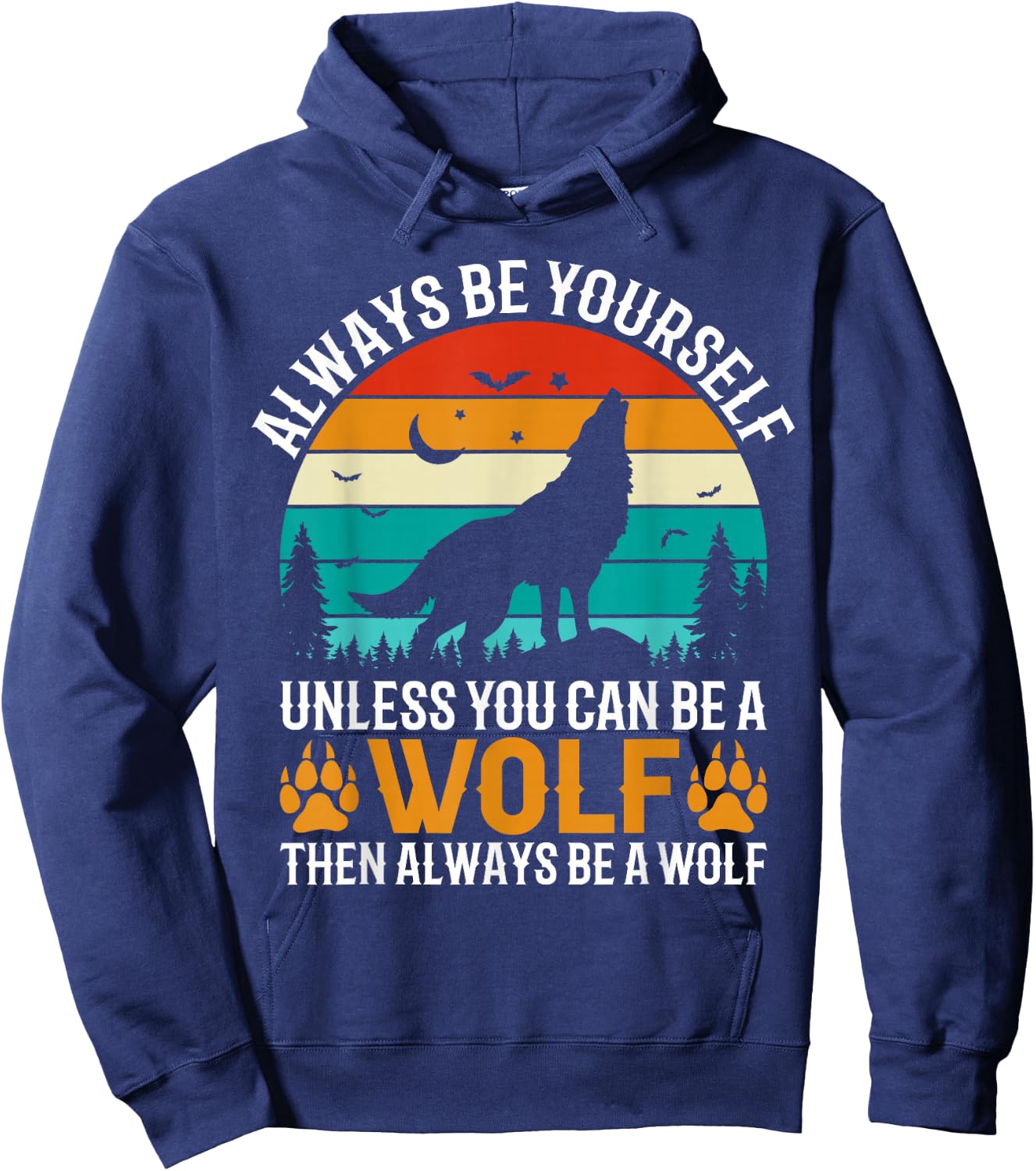 Always Be Yourself Unless You Can Be A Wolf Then Always Hoodie - Hoodie | Navy