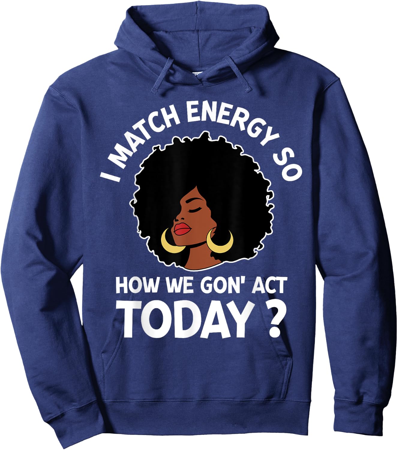 I Match Energy So How We Gone Act Today Girl Hoodie - Hoodie | Navy