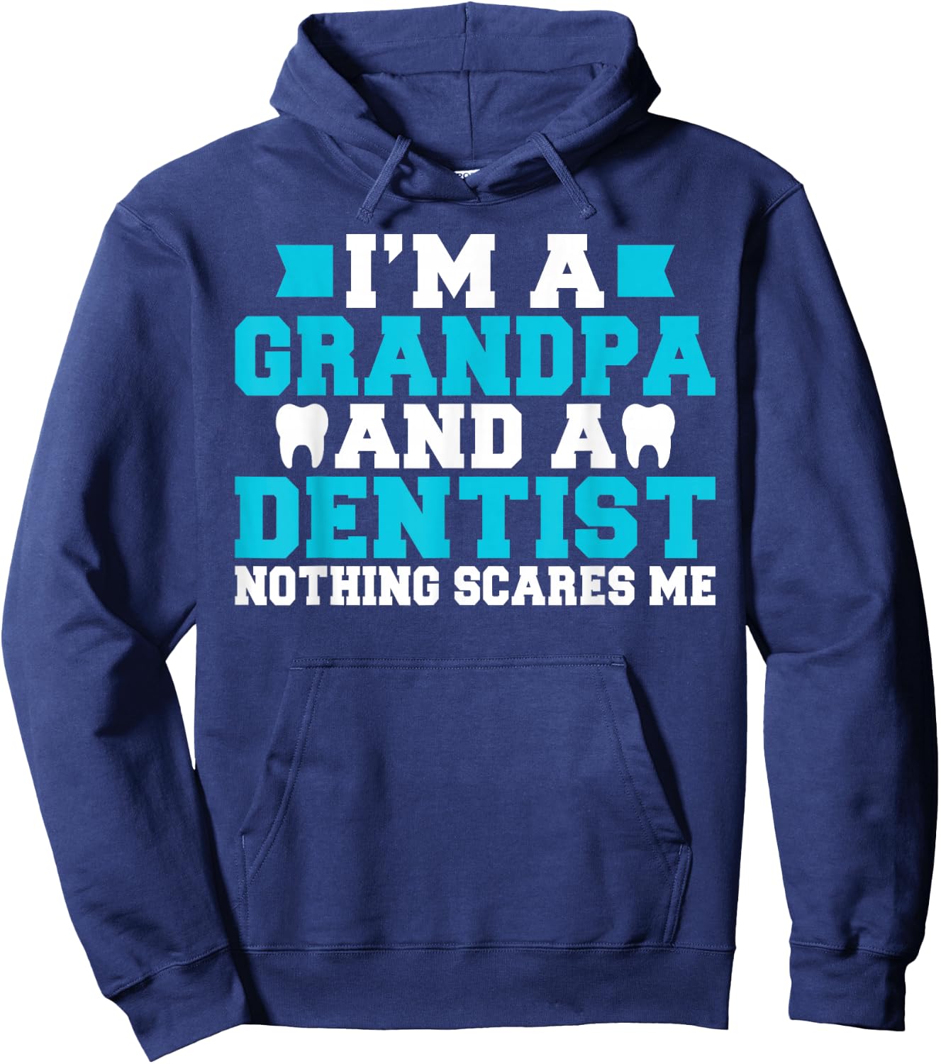 Im a Grandpa and a Dentist nothing scares me Dentist Grandpa Hoodie - Hoodie | Navy